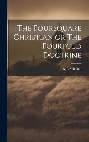 Bild des Verk�ufers f�r The Foursquare Christian or The Fourfold Doctrine zum Verkauf von AHA-BUCH GmbH