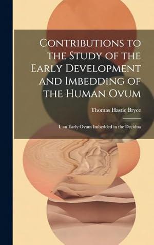 Immagine del venditore per Contributions to the Study of the Early Development and Imbedding of the Human Ovum : I. an Early Ovum Imbedded in the Decidua venduto da AHA-BUCH GmbH