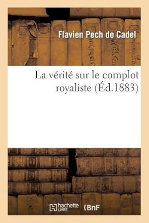 Bild des Verk�ufers f�r La V�rit� Sur Le Complot Royaliste zum Verkauf von AHA-BUCH GmbH