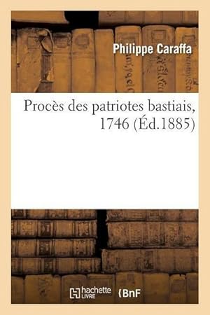 Seller image for Proc�s Des Patriotes Bastiais, 1746 for sale by AHA-BUCH GmbH