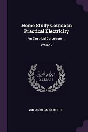 Bild des Verk�ufers f�r Home Study Course in Practical Electricity : An Electrical Catechism .; Volume 2 zum Verkauf von AHA-BUCH GmbH