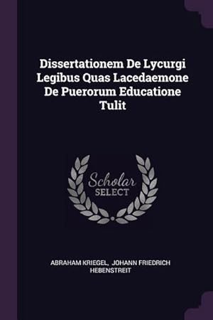 Seller image for Dissertationem De Lycurgi Legibus Quas Lacedaemone De Puerorum Educatione Tulit for sale by AHA-BUCH GmbH