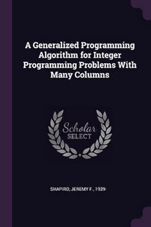 Bild des Verkufers fr A Generalized Programming Algorithm for Integer Programming Problems With Many Columns zum Verkauf von AHA-BUCH GmbH