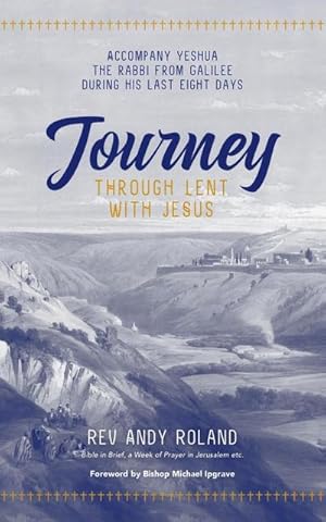 Bild des Verk�ufers f�r Journey through Lent with Jesus : Accompany Yesua the Rabbi from Galilee during his last eight days zum Verkauf von AHA-BUCH GmbH