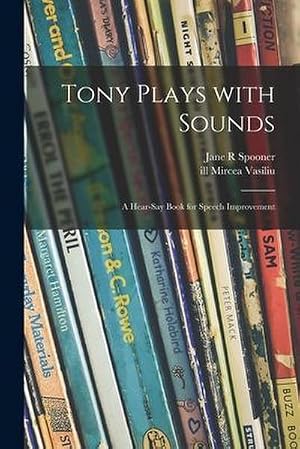 Bild des Verk�ufers f�r Tony Plays With Sounds : a Hear-say Book for Speech Improvement zum Verkauf von AHA-BUCH GmbH