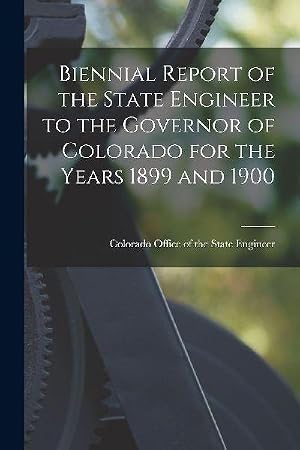 Imagen del vendedor de Biennial Report of the State Engineer to the Governor of Colorado for the Years 1899 and 1900 a la venta por AHA-BUCH GmbH