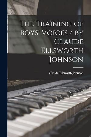 Immagine del venditore per The Training of Boys' Voices / by Claude Ellsworth Johnson venduto da AHA-BUCH GmbH