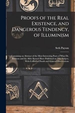 Bild des Verkufers fr Proofs of the Real Existence, and Dangerous Tendency, of Illuminism: Containing an Abstract of the Most Interesting Parts of What Dr. Robison and the zum Verkauf von AHA-BUCH GmbH