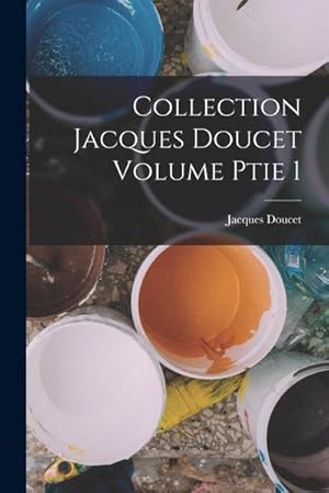 Bild des Verk�ufers f�r Collection Jacques Doucet Volume ptie 1 zum Verkauf von AHA-BUCH GmbH