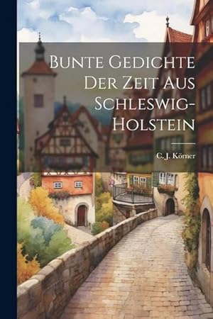 Seller image for Bunte Gedichte der Zeit aus Schleswig-Holstein for sale by AHA-BUCH GmbH