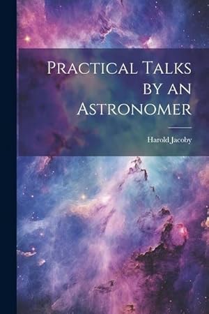 Bild des Verk�ufers f�r Practical Talks by an Astronomer zum Verkauf von AHA-BUCH GmbH