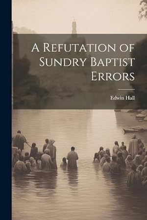 Bild des Verk�ufers f�r A Refutation of Sundry Baptist Errors zum Verkauf von AHA-BUCH GmbH