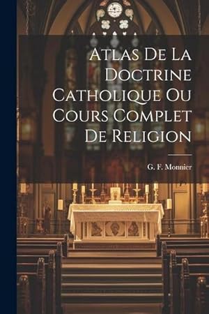 Imagen del vendedor de Atlas de la Doctrine Catholique Ou Cours Complet de Religion a la venta por AHA-BUCH GmbH