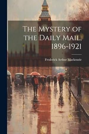 Bild des Verk�ufers f�r The Mystery of the Daily Mail, 1896-1921 zum Verkauf von AHA-BUCH GmbH