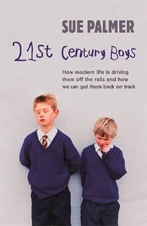 Bild des Verkufers fr 21st Century Boys : How Modern life is driving them off the rails and how we can get them back on track zum Verkauf von AHA-BUCH GmbH