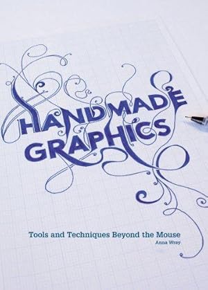 Seller image for Handmade Graphics: Tools and Techniques Beyond the Mouse for sale by WeBuyBooks