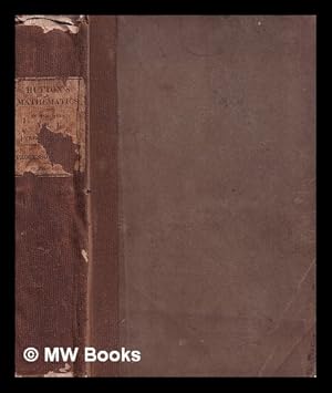 Seller image for A course of mathematics : In two volumes. Composed for the use of the Royal military academy / Charles Hutton - Vol. I for sale by MW Books Ltd.