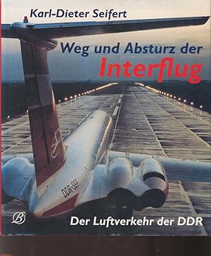 Bild des Verkufers fr Weg und Absturz der Interflug. Der Luftverkehr der DDR zum Verkauf von Antiquariat Kastanienhof
