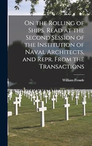 Bild des Verk�ufers f�r On the Rolling of Ships. Read at the Second Session of the Institution of Naval Architects, and Repr. From the Transactions zum Verkauf von moluna