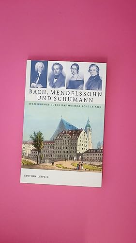 Seller image for BACH, MENDELSSOHN UND SCHUMANN. Spazierg�nge durch das musikalische Leipzig for sale by Butterfly Books GmbH & Co. KG