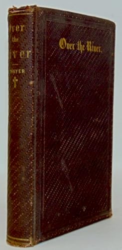 Immagine del venditore per Over the River; or, Pleasant Walks in the Valley of Shadows, and Beyond venduto da Haaswurth Books