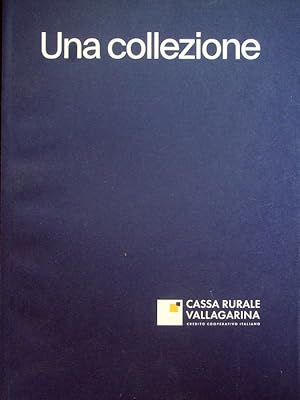 Seller image for Una collezione: storia e memoria nella produzione artistica di un territorio.: Catalogo delle opere possedute dalla Cassa rurale Vallagarina. for sale by Studio Bibliografico Adige
