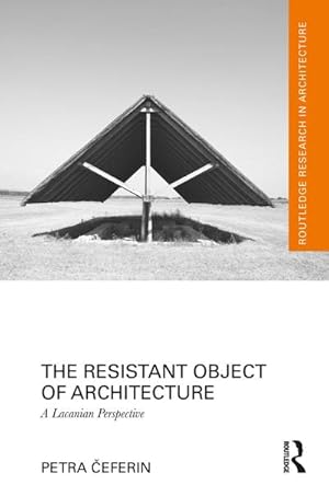 Imagen del vendedor de The Resistant Object of Architecture : A Lacanian Perspective a la venta por AHA-BUCH GmbH