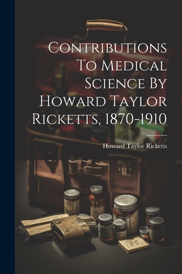 Immagine del venditore per Contributions To Medical Science By Howard Taylor Ricketts, 1870-1910 (Paperback or Softback) venduto da BargainBookStores