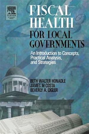 Bild des Verk�ufers f�r Fiscal Health for Local Governments : An Introduction to Concepts, Practical Analysis, and Strategies zum Verkauf von GreatBookPrices