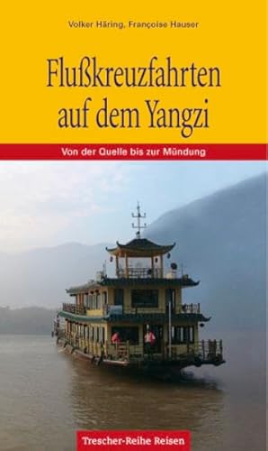 Bild des Verkufers fr Flukreuzfahrten auf dem Yangzi : von der Quelle bis zur Mndung. aufgezeichnet von Volker Hring und Franoise Hauser / Trescher-Reihe Reisen zum Verkauf von Fundus-Online GbR Borkert Schwarz Zerfa
