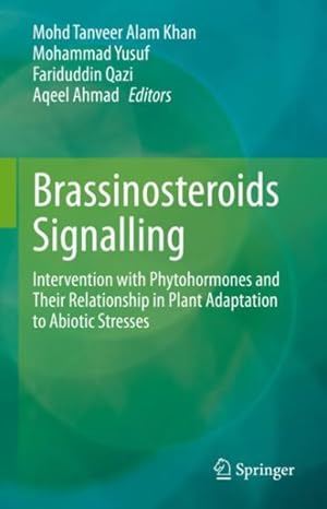 Seller image for Brassinosteroids Signalling : Intervention With Phytohormones and Their Relationship in Plant Adaptation to Abiotic Stresses for sale by GreatBookPrices