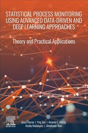 Bild des Verkufers fr Statistical Process Monitoring Using Advanced Data-Driven and Deep Learning Approaches : Theory and Practical Applications zum Verkauf von GreatBookPrices