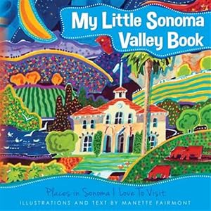Immagine del venditore per My Little Sonoma Valley Book : Places in Sonoma I Love to Visit venduto da GreatBookPricesUK