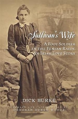 Immagine del venditore per Sullivan's Wife : A Foot Solider in the Fenian Raids, an Irish Love Story venduto da GreatBookPricesUK
