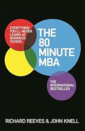 Imagen del vendedor de The 80 Minute MBA: Everything You'll Never Learn at Business School a la venta por WeBuyBooks