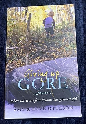 Immagine del venditore per Giving Up Gore: When Our Worst Fear Became Our Greatest Gift venduto da Manitou Books