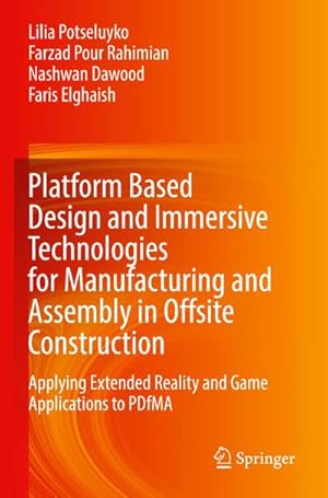 Seller image for Platform Based Design and Immersive Technologies for Manufacturing and Assembly in Offsite Construction : Applying Extended Reality and Game Applications to PDfMA for sale by AHA-BUCH GmbH
