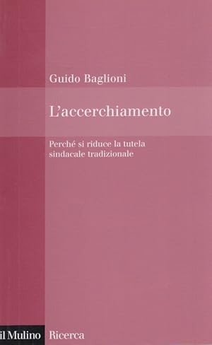 Immagine del venditore per L'accerchiamento. Perch si riduce la tutela sindacale tradizionale venduto da Arca dei libri di Lorenzo Casi