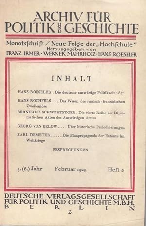 Immagine del venditore per Archiv f�r Politik und Geschichte. 3. (8.) Jahr, Februar 1925, Heft 2: Hans Roeseler - Die deutsche ausw�rtige Politik seit 1871 / Hans Rothfels - Das Wesen des russisch-franz�sischen Zweibundes / Bernhard Schwertfeger - Die vierte Reihe der Diplomatischen Akten des Ausw�rtigen Amts / Georg von Below - �ber historische Periodisierung / Karl Demeter - Die Filmpropaganda der Entente im Weltkriege / Monatsschrift. Neue Folge der "Hochschule". venduto da Antiquariat Carl Wegner