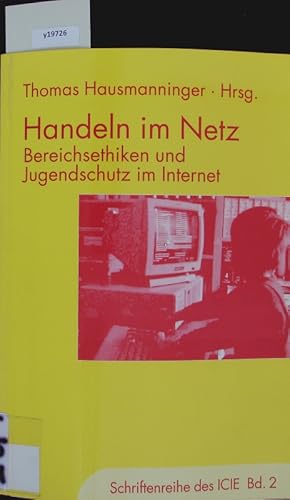 Imagen del vendedor de Handeln im Netz. Bereichsethiken und Jugendschutz im Internet. a la venta por Antiquariat Bookfarm