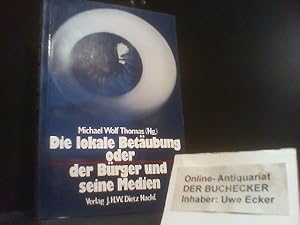 Bild des Verk�ufers f�r Die lokale Bet�ubung oder der B�rger und seine Medien. Michael Wolf Thomas (Hg.) zum Verkauf von Der Buchecker