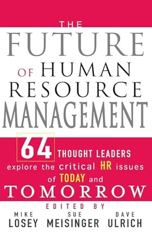 Bild des Verk�ufers f�r The Future of Human Resource Management : 64 Thought Leaders Explore the Critical HR Issues of Today and Tomorrow zum Verkauf von AHA-BUCH GmbH