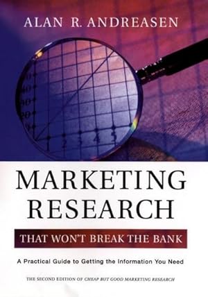 Bild des Verk�ufers f�r Marketing Research That Won't Break the Bank : A Practical Guide to Getting the Information You Need zum Verkauf von AHA-BUCH GmbH