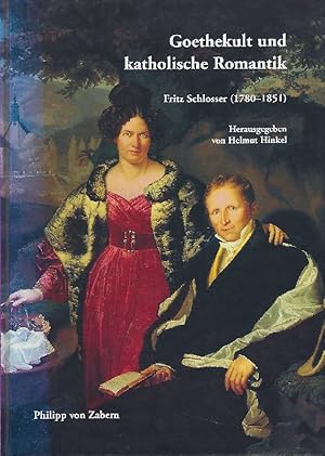 Seller image for Goethekult und katholische Romantik Fritz Schlosser ( 1780-1851) for sale by Antiquariat L�cke, Einzelunternehmung