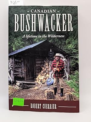 Immagine del venditore per Canadian Bushwacker: A Lifetime in the Wilderness venduto da Bay Used Books
