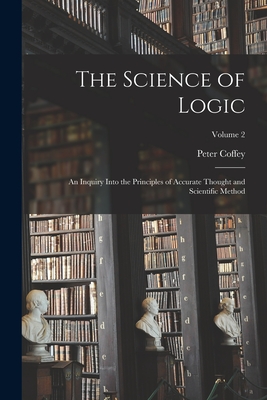 Immagine del venditore per The Science of Logic: An Inquiry Into the Principles of Accurate Thought and Scientific Method; Volume 2 (Paperback or Softback) venduto da BargainBookStores
