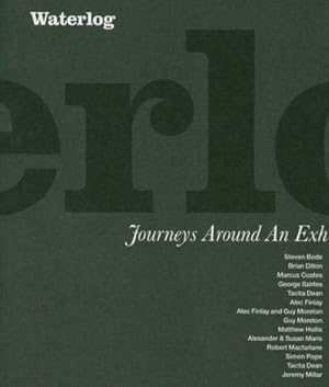 Bild des Verk�ufers f�r Waterlog: Journeys Around an Exhibition : Marcus Coates, Tacita Dean, Alec Finlay, Guy Moreton, Alexander and Susan Maris, Simon Pope zum Verkauf von AHA-BUCH GmbH