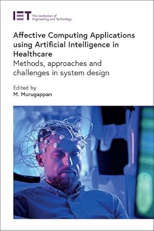 Bild des Verkufers fr Affective Computing Applications Using Artificial Intelligence in Healthcare : Methods, Approaches and Challenges in System Design zum Verkauf von GreatBookPricesUK