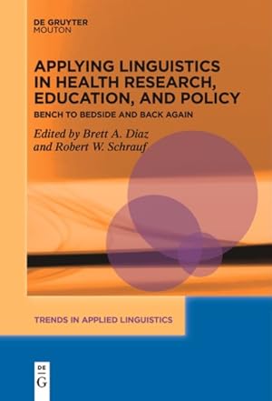 Bild des Verk�ufers f�r Applying Linguistics in Health Research, Education, and Policy : Bench to Bedside and Back Again zum Verkauf von GreatBookPrices