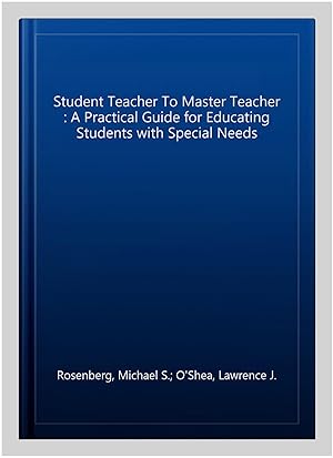 Immagine del venditore per Student Teacher To Master Teacher : A Practical Guide for Educating Students with Special Needs venduto da GreatBookPricesUK